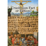Crucifixion: Fact or Fiction?: An Investigation of Crucifixion