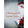A kidnapped Santa Claus: A Christmas-themed short story written by L. Frank Baum, the creator of the Land of Oz