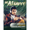 Be AI Savvy: Understanding the Pros and Cons of Artificial Intelligence