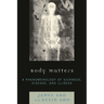 Body Matters: A Phenomenology of Sickness, Disease, and Illness