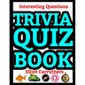 Trivia Quiz Book: Interesting Questions