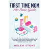 First Time Mom No-Panic Guide: Truth to be Told, No One Really Knows What to Expect When Expecting. Be a Rock Star Mom with This Monthly Pregnancy an