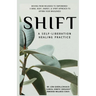 SHIFT, A Self-Liberation Healing Practice: Moving from WOUNDED to EMPOWERED, a Mind, Body, Energy, & Spirit Approach to Affirm Your WHOLENESS