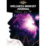 Wellness Mindset Journal: Self guide your mind to lift into your greatness!