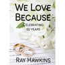 We Love Because ...