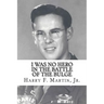 I Was No Hero in the Battle of the Bulge: Letters from My Father Telling Me I Was Too Frail and Too Weak to Face the Enemy