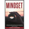 Mindset: Transform Your Thoughts, Transform Your Life: Unlock the Power of a Growth Mindset and Achieve Greater Success, Happiness, and Fulfillment wi