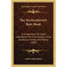The Horticulturist's Rule-Book: A Compendium Of Useful Information For Fruit Growers, Truck Gardeners, Florists And Others (1889)