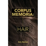 Corpus Memoria: Hair