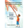 His Grace Is Sufficient, His Mercy Everlasting: Draw Near To God And He Will Draw Near To You