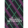A Shared Authority: Essays on the Craft and Meaning of Oral and Public History