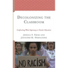 Decolonizing the Classroom: Confronting White Supremacy in Teacher Education