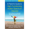 A Parent's Guide to High-Functioning Autism Spectrum Disorder: How to Meet the Challenges and Help Your Child Thrive