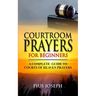 Courtroom Prayers for Beginners: A Complete Guide to Courts of Heaven Prayers