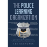 The Police Learning Organization: A Values-Oriented, Ten-Minute Daily Best Practice for Reducing Personal Risk and Organizational Liability