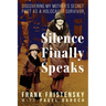 Silence Finally Speaks: Discovering My Mother's Secret Past as a Holocaust Survivor