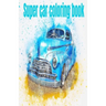 Super car coloring book: Coloring book