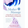 Mother Massage: A Handbook for Relieving the Discomforts of Pregnancy