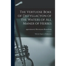 The Vertuose Boke of Distyllacyon of the Waters of All Maner of Herbes: With the Fygures of Styllatoryes