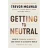 Getting to Neutral: How to Conquer Negativity and Thrive in a Chaotic World
