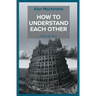 How to Understand Each Other - Notes for Nina
