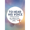To Hear His Voice: A Mass Journal for Catholic Kids: Advent to Pentecost, Year B