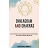 Enneagram and Chakras: Your Journey to Discover the Best You (Earn the Enneagram to Help Yourself and Improve Your Relationships)