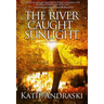 The River Caught Sunlight