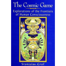 The Cosmic Game: Explorations of the Frontiers of Human Consciousness