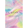 Facilitation: A Framework for Psychoactive Exploration and Healing