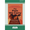 The Pain We Carry: Healing from Complex PTSD for People of Color (16pt Large Print Edition)