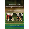The Parents' Guide to Raising a Lacrosse Player: A Mental Health Approach: A Mental Health Approach
