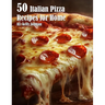 50 Italian Pizza Recipes for Home