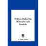 William Blake: His Philosophy And Symbols