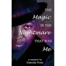 The Magic in the Nightmare that was Me