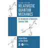 Relativistic Quantum Mechanics: An Introduction to Relativistic Quantum Fields