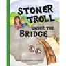 Stoner Troll Under The Bridge