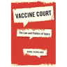 Vaccine Court: The Law and Politics of Injury
