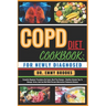 Copd Diet Cookbook: FOR NEWLY DIAGNOSED: Complete Beginner Procedures On Foods, Meal Plan Recipes + Healthy Lifestyle Tips To Manage, Stri