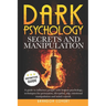 Dark Psychology Secrets and Manipulation: A guide to influence people with human psychology. Techniques for persuasion, deception, nlp, emotional mani