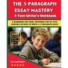 The 5-Paragraph Essay Mastery: A Teen Writer's Workbook: A Workbook for Teens, Providing Step-by-Step Guidance on How to Write a 5-Paragraph Essay
