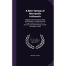 A New System of Mercantile Arithmetic: Adapted to the Commerce of the United States, in Its Domestic and Foreign Relations; With Forms of Accounts, an