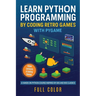 Learn Python Programming by Coding Retro Games with Pygame: A Hands-On Python Course Inspired by 80s and 90s Classics