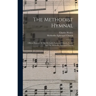 The Methodist Hymnal: Official Hymnal Of The Methodist Episcopal Church, South, And The Methodist Episcopal Church