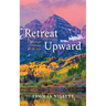 Retreat Upward: A Mountain Pathway for the Soul
