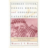Georges Cuvier, Fossil Bones, and Geological Catastrophes: New Translations and Interpretations of the Primary Texts