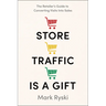 Store Traffic Is a Gift: The Retailer's Guide to Converting Visits Into Sales