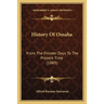 History Of Omaha: From The Pioneer Days To The Present Time (1889)