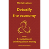 Detoxify the economy: A revolution in thinking about money