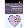 Repairing Attachment Injuries in Close Relationships: An Emotionally Focused Guide to Moving Beyond Betrayal